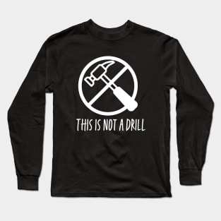 This is not a drill - white print Long Sleeve T-Shirt